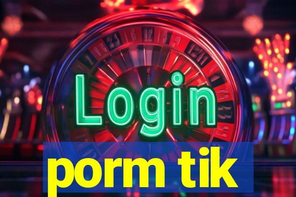 porm tik